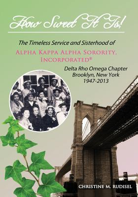 Coperta cărții 'How Sweet It Is: The Timeless Service and Sisterhood of Alpha Kappa Alpha Sorority, Incorporated Delta Rho Omega'