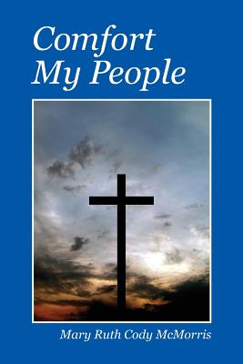 Comfort My People - Mary Ruth Cody Mcmorris