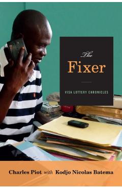 Coperta cărții 'The Fixer: Visa Lottery Chronicles - Charles Piot'