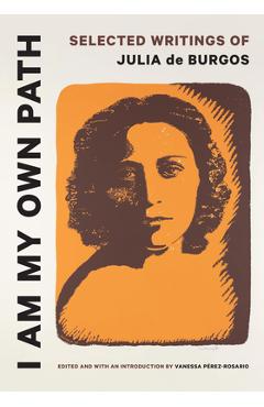 Poza produsului I Am My Own Path: Selected Writings of Julia de Burgos - Vanessa Pérez-rosario