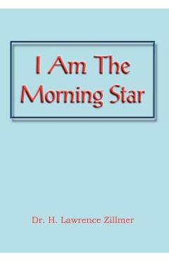 Poza produsului I Am the Morning Star - H. Lawrence Zillmer