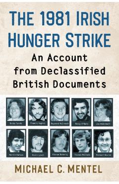 Poza produsului The 1981 Irish Hunger Strike: An Account from Declassified British Documents - Michael C. Mentel