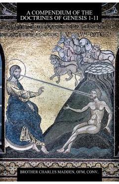 Coperta cărții 'A Compendium of the Doctrines of Genesis 1-11 - Ofm Conv Brother Charles Madden'