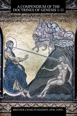 Coperta cărții 'A Compendium of the Doctrines of Genesis 1-11 - Ofm Conv Brother Charles Madden'