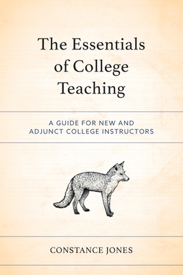 The Essentials of College Teaching: A Guide for New and Adjunct College Instructors - Constance Jones