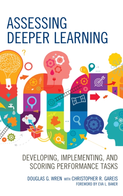 Assessing Deeper Learning: Developing, Implementing, and Scoring Performance Tasks - Douglas G. Wren