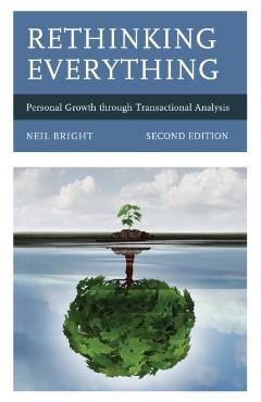 Coperta cărții 'Rethinking Everything: Personal Growth through Transactional Analysis - Neil Bright'
