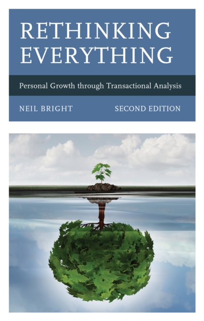 Rethinking Everything: Personal Growth through Transactional Analysis - Neil Bright