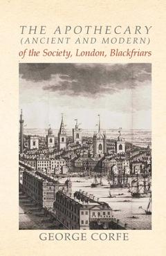 Coperta cărții 'The Apothecary (Ancient and Modern) of the Society, London, Blackfriars - George Corfe'