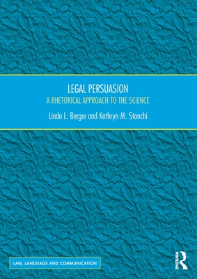 Legal Persuasion: A Rhetorical Approach to the Science - Linda L. Berger