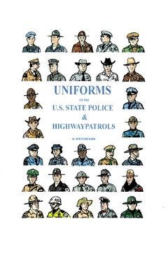 Coperta cărții 'Uniforms of the U.S. State Police & Highway Patrols - R. Spencer Kidd'