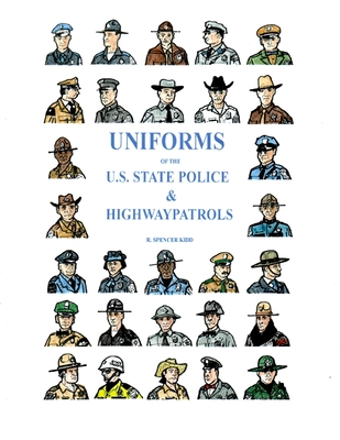 Uniforms of the U.S. State Police & Highway Patrols - R. Spencer Kidd