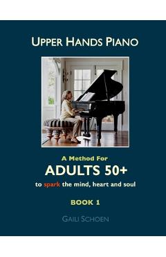 Coperta cărții 'Upper Hands Piano: A Method for Adults 50+ to SPARK the Mind, Heart and Soul: Book 1 - Melinda Bateman'