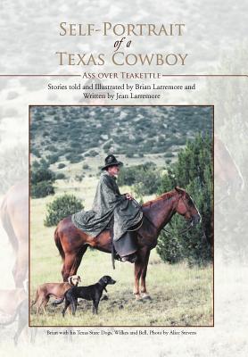 Self-Portrait of a Texas Cowboy: Ass over Teakettle - Jean Larremore