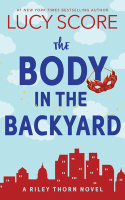 The Body in the Backyard: A Riley Thorn Novel - Lucy Score