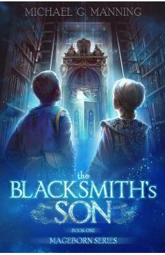 Coperta cărții 'Mageborn: The Blacksmith's Son: Mordecai's journey to master magic draws him into an ancient battle for the future of'