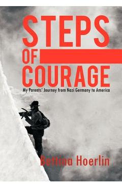 Coperta cărții 'Steps of Courage: My Parents' Journey from Nazi Germany to America - Bettina Hoerlin'