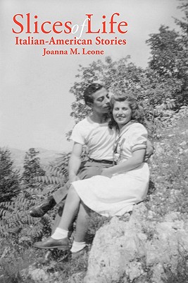 Slices of Life: Italian-American Stories - Joanna M. Leone