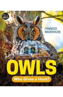 Owls: Who Gives a Hoot? - Frances Backhouse
