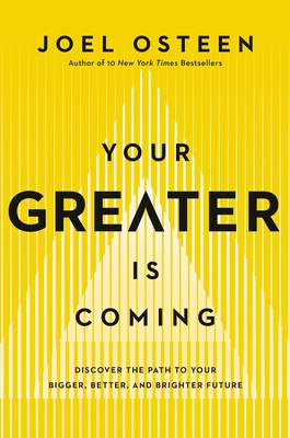 Your Greater Is Coming: Discover the Path to Your Bigger, Better, and Brighter Future - Joel Osteen