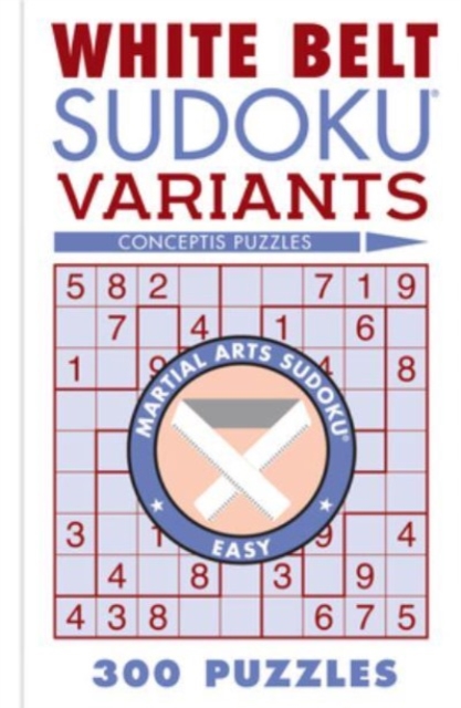 White Belt Sudoku Variants: 300 Puzzles - Conceptis Puzzles