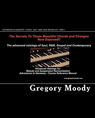 Handbook of Harmony - Gospel - Jazz - R&B -Soul (Reference - Part 1): Advanced Voicings for Melody and Suspension Harmonization - Part 1 - Gregory Moody