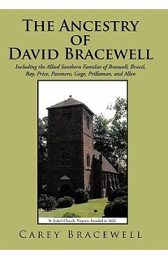 Poza produsului The Ancestry of David Bracewell: Including the Allied Southern Families of Braswell, Brazil, Bay, Price, Passmore, Gage, Prillaman, and Allen - Carey Bracewell