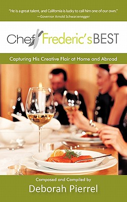Chef Frederic's Best: Capturing His Creative Flair-At Home and Abroad - Deborah Pierrel