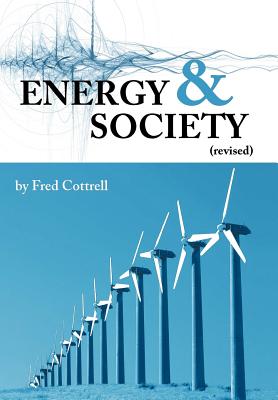 Energy & Society (Revised): The Relation Between Energy, Social Change, and Economic Development - Fred Cottrell
