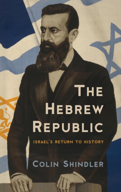 The Hebrew Republic: Israel's Return to History - Colin Shindler