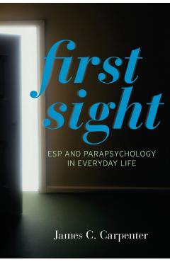 Coperta cărții 'First Sight: ESP and Parapsychology in Everyday Life - James Carpenter'