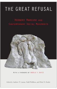 Poza produsului The Great Refusal: Herbert Marcuse and Contemporary Social Movements - Andrew Lamas