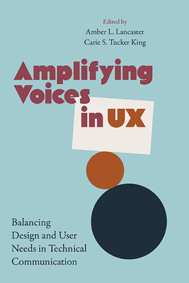 Amplifying Voices in UX: Balancing Design and User Needs in Technical Communication - Amber Lancaster