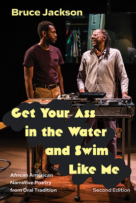 Get Your Ass in the Water and Swim Like Me, Second Edition: African American Narrative Poetry from Oral Tradition - Bruce Jackson