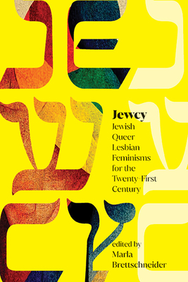 Jewcy: Jewish Queer Lesbian Feminisms for the Twenty-First Century - Marla Brettschneider