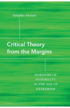 Coperta cărții 'Critical Theory from the Margins: Horizons of Possibility in the Age of Extremism - Saladdin Ahmed'