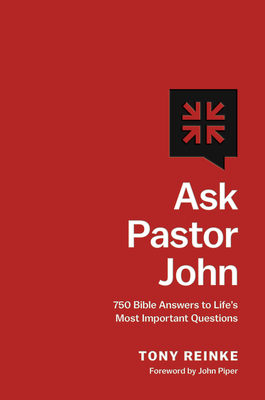 Ask Pastor John: 750 Bible Answers to Life's Most Important Questions - Tony Reinke