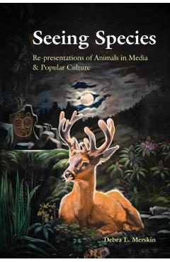 Poza produsului Seeing Species: Re-presentations of Animals in Media & Popular Culture - Debra L. Merskin