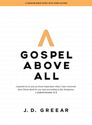 Gospel Above All - Bible Study Book with Video Access: 1 Corinthians 15:3 - J. D. Greear