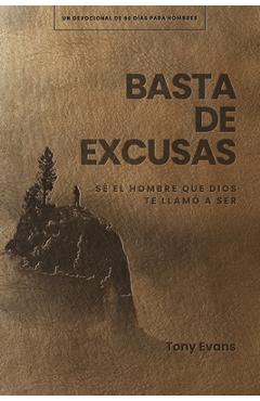 Coperta cărții 'Basta de Excusas: Un Devocional de 90 Días Para Hombres: Sé El Hombre Que Dios Te Llamó a Ser - Tony Evans'