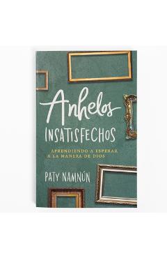 Coperta cărții 'Anhelos Insatisfechos: Aprendiendo a Esperar a la Manera de Dios - Paty Namnún'