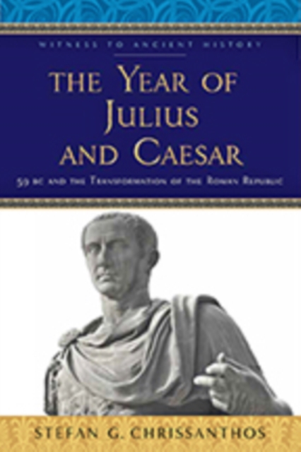 The Year of Julius and Caesar: 59 BC and the Transformation of the Roman Republic - Stefan G. Chrissanthos