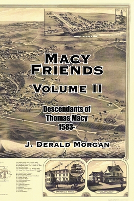 Macy Friends Volume Ii: Descendants of Thomas Macy 1583- - J. Derald Morgan