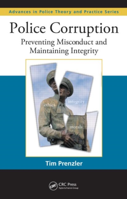 Police Corruption: Preventing Misconduct and Maintaining Integrity - Tim Prenzler