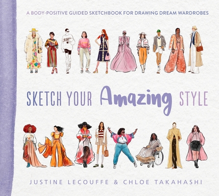 Sketch Your Amazing Style: A Body-Positive Guided Sketchbook for Drawing Dream Wardrobes - Justine Lecouffe