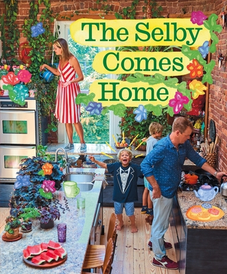 The Selby Comes Home: An Interior Design Book for Creative Families - Todd Selby