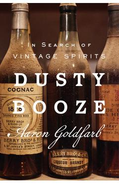 Coperta cărții 'Dusty Booze: In Search of Vintage Spirits - Aaron Goldfarb'