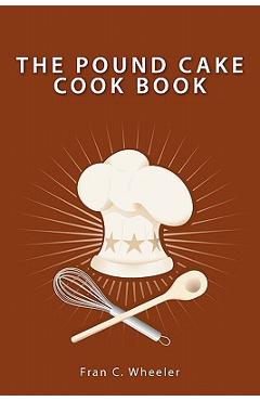 Coperta cărții 'The Pound Cake Cook Book - Fran C. Wheeler'