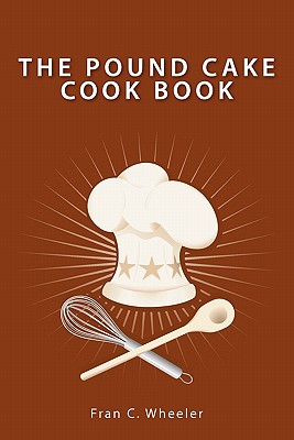 Coperta cărții 'The Pound Cake Cook Book - Fran C. Wheeler'