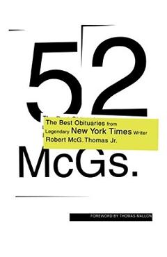 Poza produsului 52 McGs.: The Best Obituaries from Legendary New York Times Reporter Robert McG. Thomas - Robert Mcg Thomas
